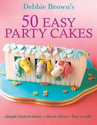 50 Easy Party Cakes | Debbie Brown | 