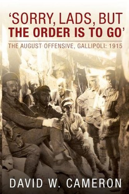 'Sorry, Lads, but the Order Is to Go', CAMERON,  David W. - Paperback - 9781742230771