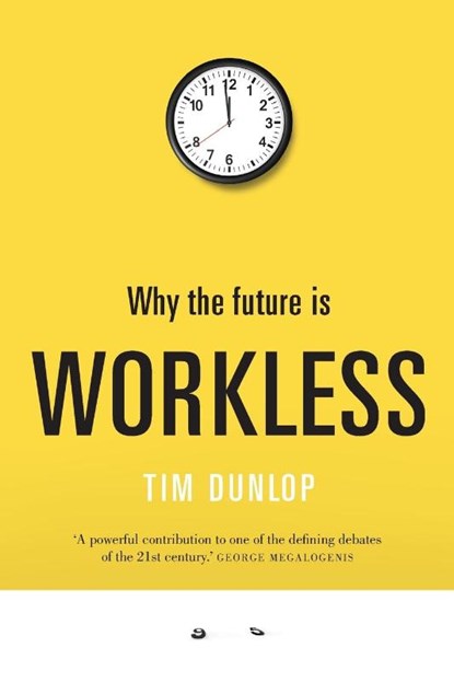 Why the future is workless, Mr Tim Dunlop - Paperback - 9781742234823