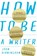 How to Be a Writer, John Birmingham - Paperback - 9781742234847