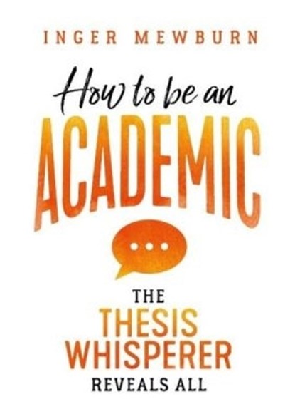 How to Be an Academic, Inger Mewburn - Paperback - 9781742235073