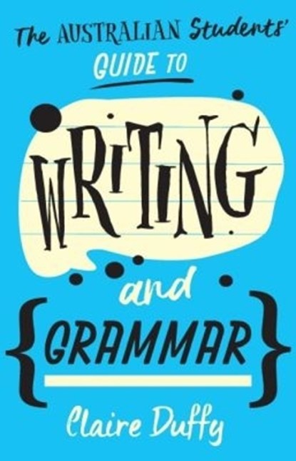 The Australian Students' Guide to Writing and Grammar, Claire Duffy - Paperback - 9781742236001