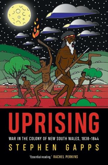 Uprising: War in the Colony of New South Wales, 1838-1844, Stephen Gapps - Paperback - 9781742238029