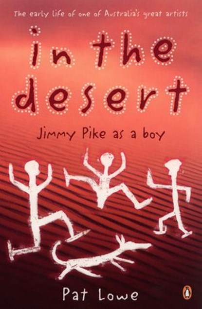 In the Desert: Jimmy Pike As a Boy, Pat Lowe - Ebook - 9781742281056