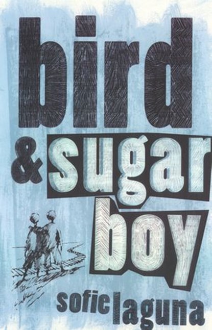 Bird and Sugar Boy, Sofie Laguna - Ebook - 9781742282862