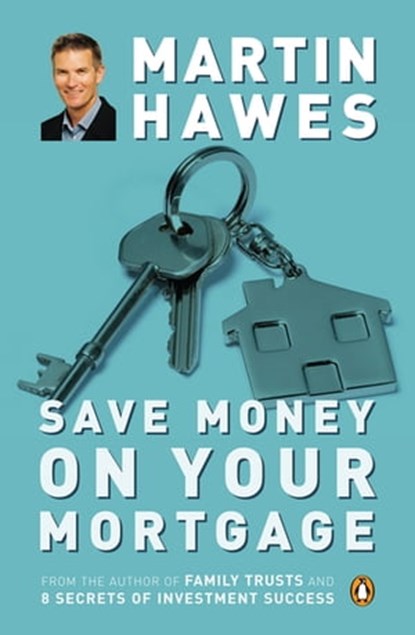 Save Money on Your Mortgage, Martin Hawes - Ebook - 9781742288246