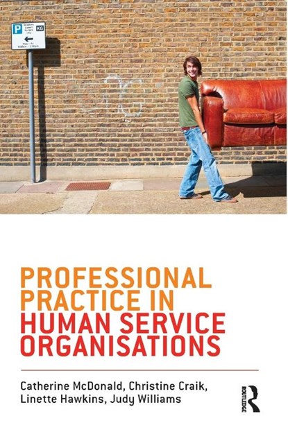Professional Practice in Human Service Organisations, Catherine McDonald ; Christine Craik ; Linette Hawkins ; Judy (PhD Williams - Paperback - 9781742370392