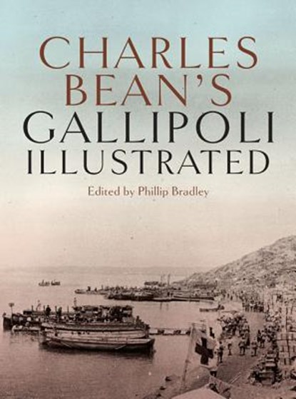 Charles Bean's Gallipoli Illustrated, BRADLEY,  Phillip - Gebonden - 9781742371238