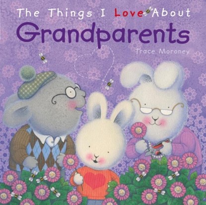 The Things I Love About Grandparents, Trace Moroney - Gebonden - 9781742487090