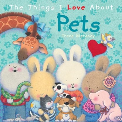 The Things I Love About Pets, Trace Moroney - Gebonden - 9781742487113