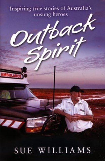 Outback Spirit: Inspiring True Stories of Australia's Unsung Heroes, Sue Williams - Ebook - 9781742531304