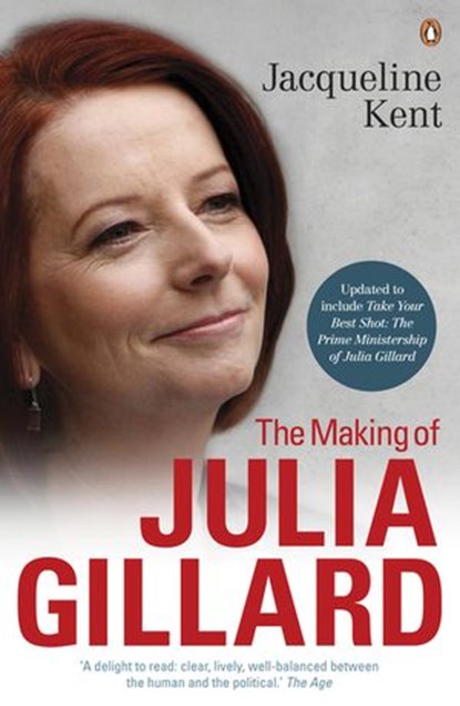 The Making of Julia Gillard, Jacqueline Kent - Ebook - 9781742531748