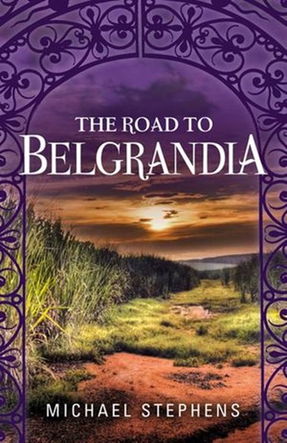 The Road to Belgrandia, Michael Stephens - Ebook - 9781742532196