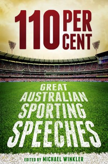 110 Per Cent: Great Australian Sporting Speeches, Michael Winkler - Ebook - 9781742533889
