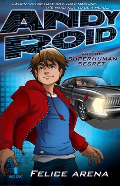 Andy Roid and the Superhuman Secret, Felice Arena - Ebook - 9781742535005