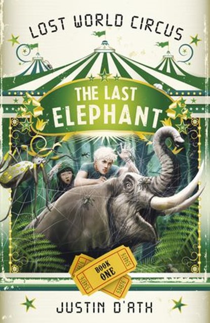 The Last Elephant: The Lost World Circus Book 1, Justin D'Ath - Ebook - 9781742535883