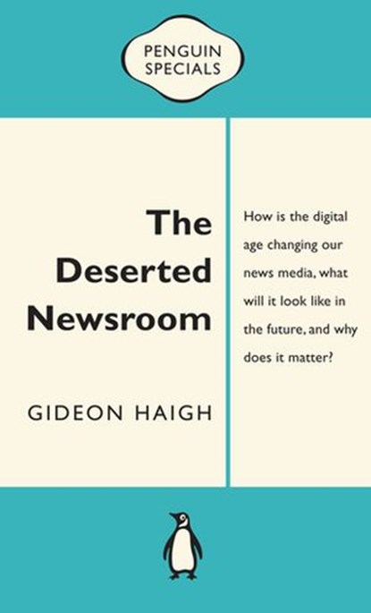 The Deserted Newsroom: Penguin Special, Gideon Haigh - Ebook - 9781742538730