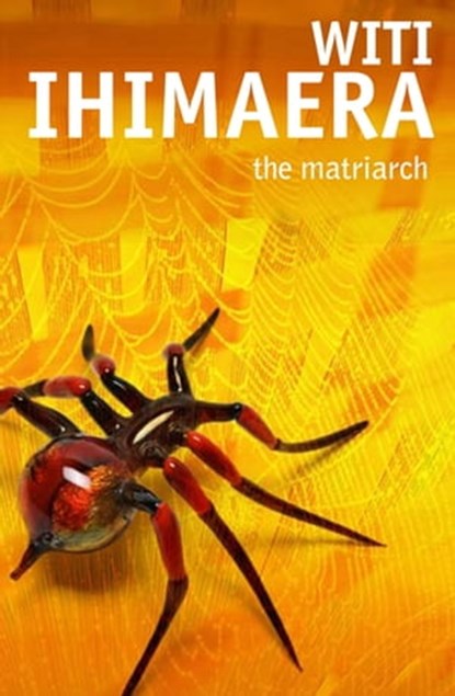The Matriarch, Witi Ihimaera - Ebook - 9781742539508