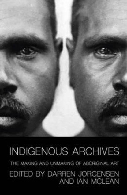 Indigenous Archives, Darren Jorgensen ; Ian W. McLean - Paperback - 9781742589220