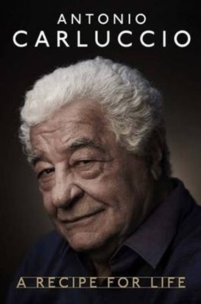 Antonio Carluccio: A Recipe for Life, Antonio Carluccio - Ebook - 9781742739199
