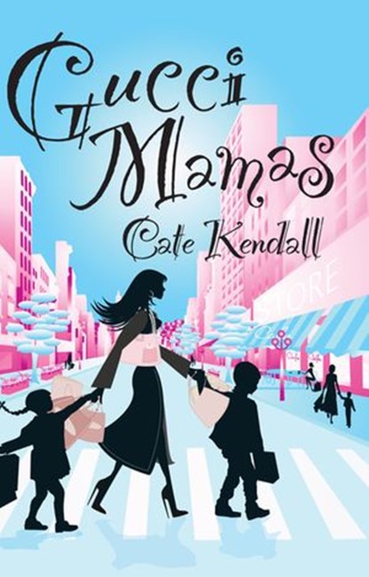Gucci Mamas, Cate Kendall - Ebook - 9781742741987