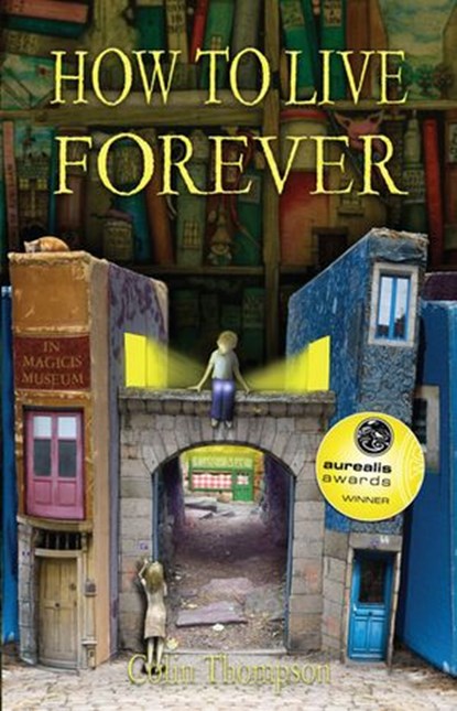 How to Live Forever (Novel), Colin Thompson - Ebook - 9781742745527
