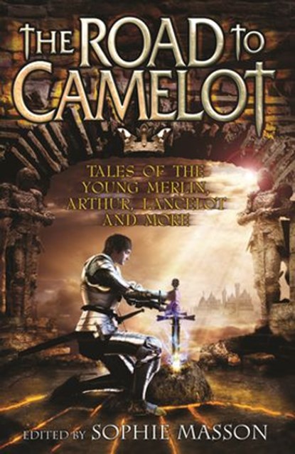 The Road To Camelot, Sophie Masson - Ebook - 9781742747866