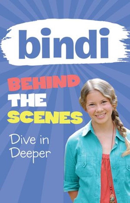 Bindi Behind the Scenes 4: Dive in Deeper, Bindi Irwin ; Meredith Costain - Ebook - 9781742748450