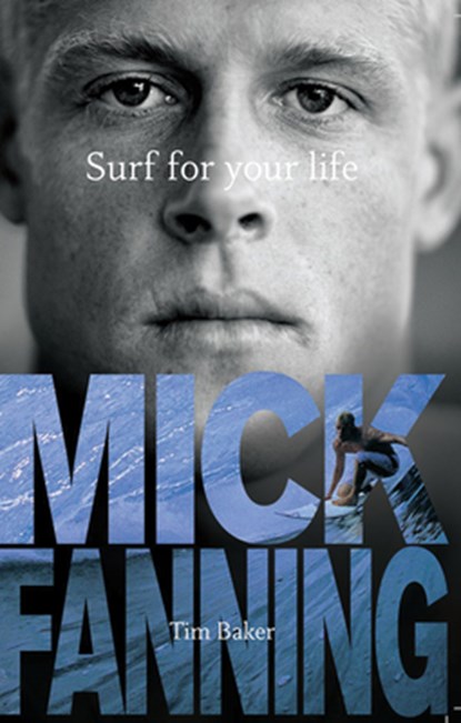 Surf For Your Life, Tim Baker ; Mick Fanning - Paperback - 9781742750354