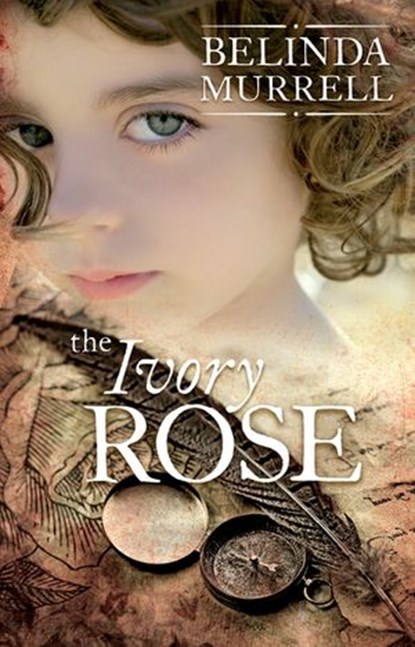 The Ivory Rose, Belinda Murrell - Ebook - 9781742750729