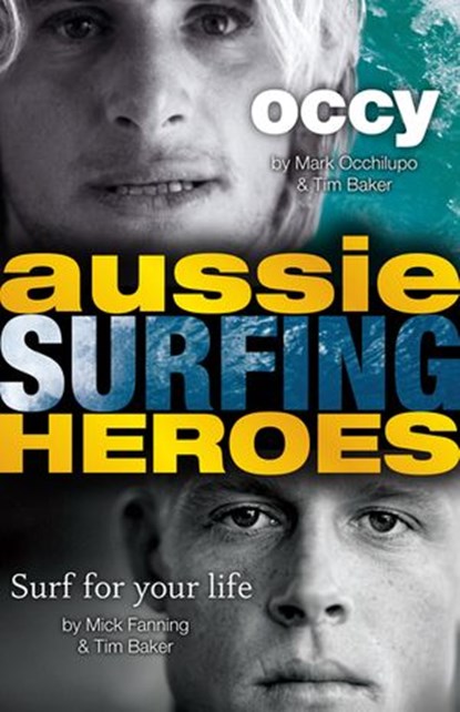 Aussie Surfing Heroes, Mark Occhilupo ; Mick Fanning ; Tim Baker - Ebook - 9781742755946