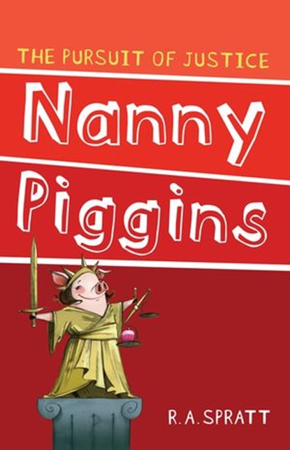 Nanny Piggins and The Pursuit Of Justice 6, R.A. Spratt - Ebook - 9781742756028