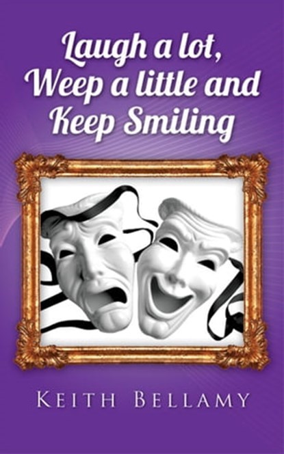 Laugh a Lot, Weep a Little and Keep Smiling, Keith Bellamy - Ebook - 9781742841212