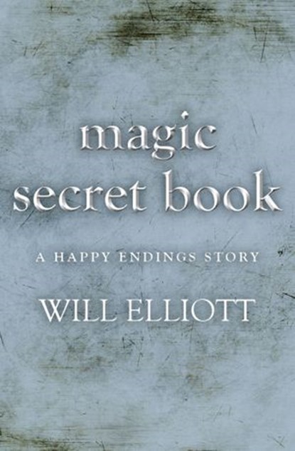 The Magic Secret Book - A Happy Ending Story, Will Elliott - Ebook - 9781743099605