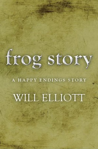 The Frog Story - A Happy Endings Story, Will Elliott - Ebook - 9781743099643