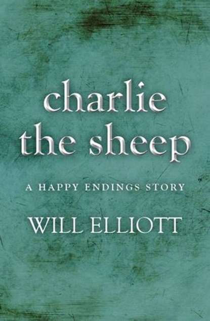 Charlie the Sheep - A Happy Endings Story, Will Elliott - Ebook - 9781743099674