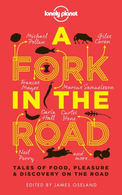 A Fork In The Road, Lonely Planet ; James Oseland ; Andre Aciman ; Rita Mae Brown ; Tom Carson ; Giles Coren ; Tamasin Day-Lewis ; Naomi Duguid ; Fuchsia Dunlop ; Joe Dunthorne - Paperback - 9781743218440