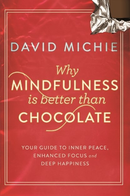 Why Mindfulness is Better Than Chocolate, David Michie - Paperback - 9781743319130