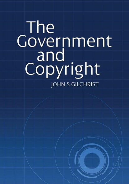 The Government and Copyright, John S Gilchrist - Paperback - 9781743323748