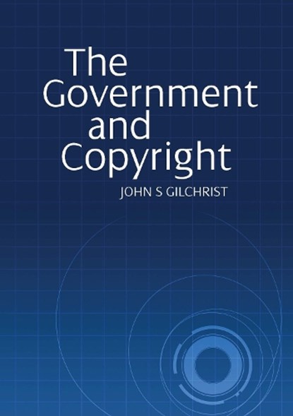 The Government and Copyright, John S Gilchrist - Gebonden - 9781743323854