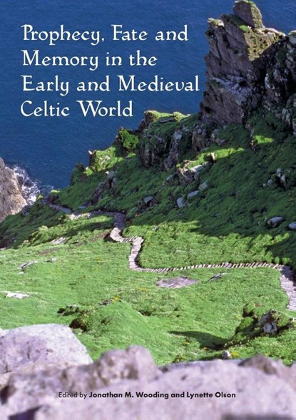 Prophecy, Fate and Memory in the Early Medieval Celtic World, Jonathan M. Wooding ; Dr Lynette Olson - Paperback - 9781743326732