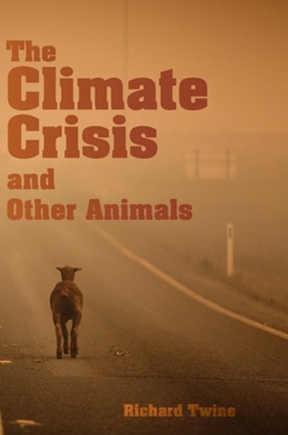 The Climate Crisis and Other Animals, Richard Twine - Gebonden - 9781743329726