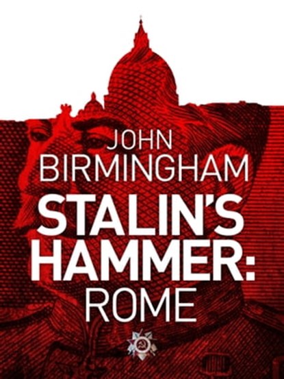 Stalin's Hammer: Rome, John Birmingham - Ebook - 9781743340769