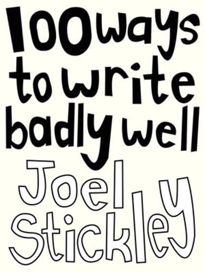 100 Ways to Write Badly Well, Joel Stickley - Ebook - 9781743340776