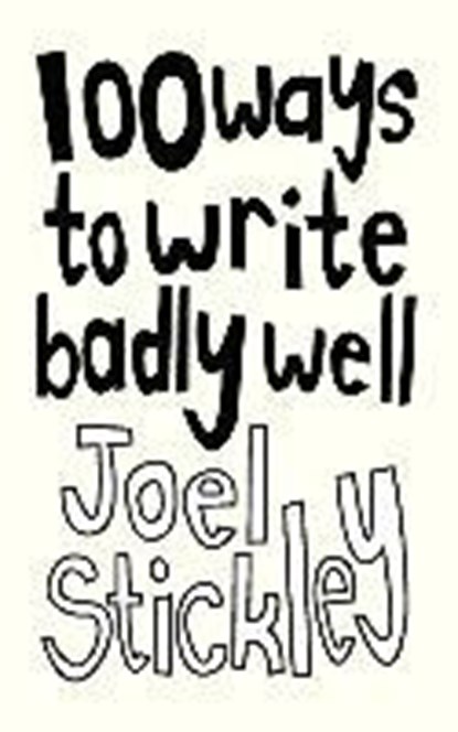 100 WAYS TO WRITE BADLY WELL, STICKLEY,  Joel - Paperback - 9781743340899
