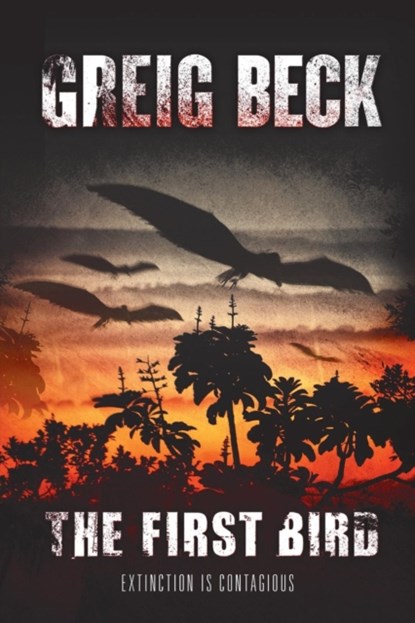 The First Bird: A Matt Kearns Novel 1, Greig Beck - Paperback - 9781743342732