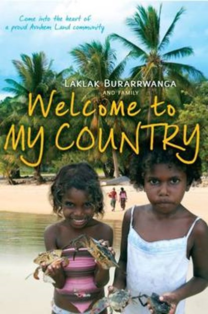 Welcome to My Country, Laklak Burarrwanga ; Sarah Wright ; Sandie Suchet-Pearson - Paperback - 9781743361610