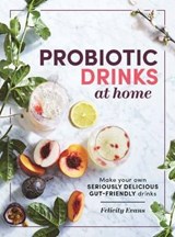 Probiotic Drinks at Home - Felicity Evans - 9781743369302