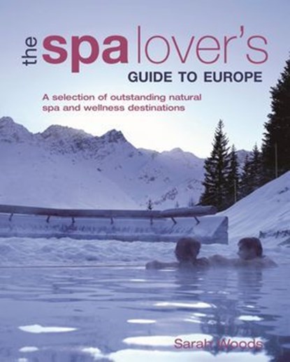 The Spa Lover's Guide to Europe, Sarah Woods - Ebook - 9781743371572