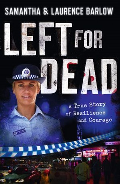 Left for Dead: A True Story of Resilience and Courage, Laurence Barlow ; Samantha Barlow ; Sue Williams - Ebook - 9781743481110